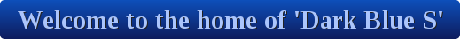 Welcome to Dark Blue S